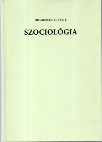 Dr. Morel Gyula S. J. - Szociol�gia
