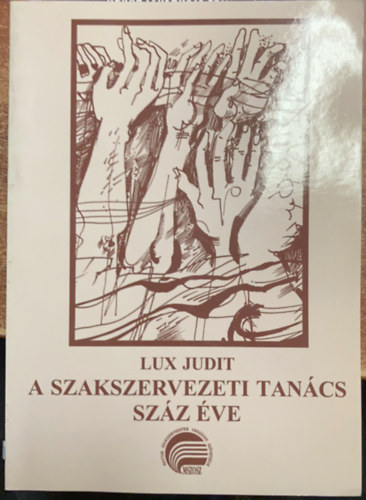 Lux Judit - A szakszervezeti tancs szz ve
