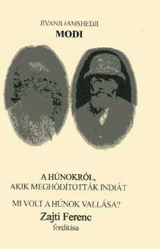 J. J.  Modi (ford.: Zajti Ferenc) - A h�nokr�l, akik megh�d�tott�k Indi�t. Mi volt a h�nok vall�sa?