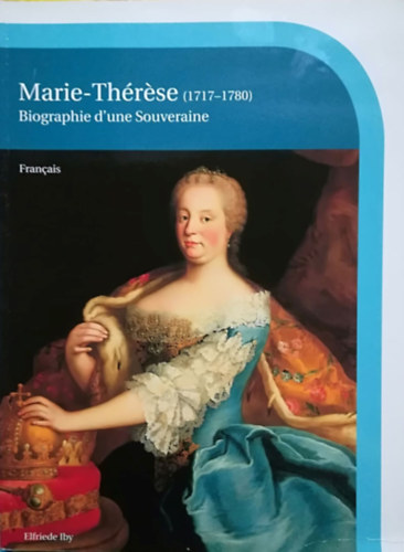 Elfriede Iby - Marie-Th�rese (1717-1780): Biographie d�une Souveraine
