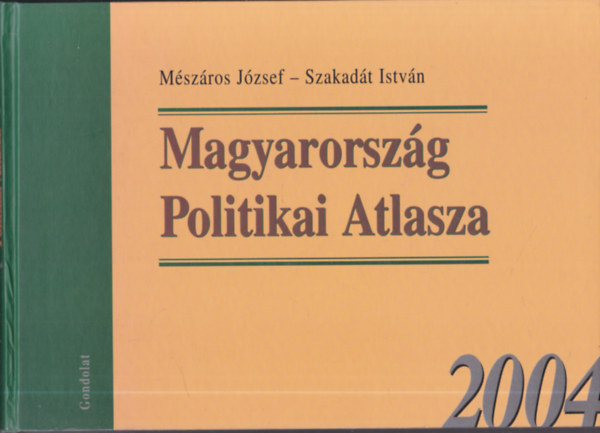 Szakad�t Istv�n; M�sz�ros J�zsef - Magyarorsz�g Politikai Atlasza 2004
