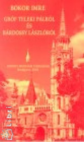 Bokor Imre - Gróf Teleki Pálról és Bárdossy Lászlóról