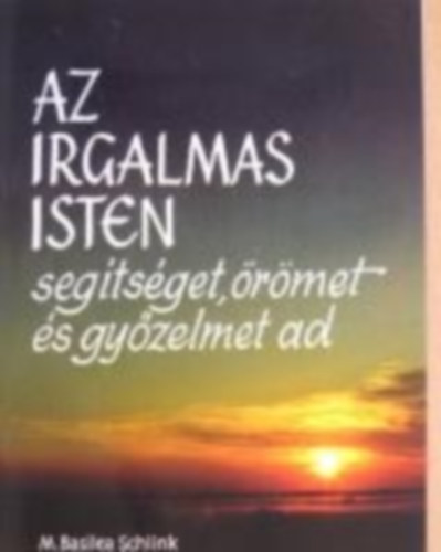 M.Basilea Schlink - Az irgalmas Isten seg�ts�get, �r�met �s gy�zelmet ad
