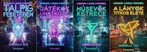Gabriella Eld - Legendk a Bagolyvrosbl sorozat 1-4. (Talpig feketben, Jtkok unatkoz felntteknek, Hsevk ketrece, A lnyok titkos lete)