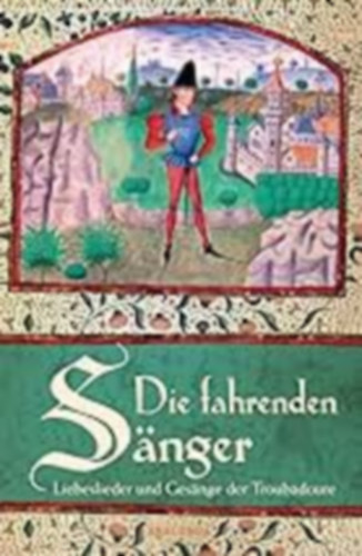 Die fahrenden S�nger - Liebeslieder und Ges�nge der Troubadours