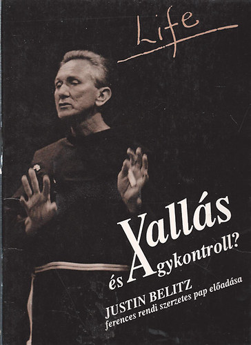 Justine Belitz - Vall�s �s agykontroll? (J. Belitz ferences szerzetes pap el�ad�sa)