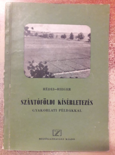 Rieger Béla Rédei György - A szántóföldi kísérletezés gyakorlati példákkal
