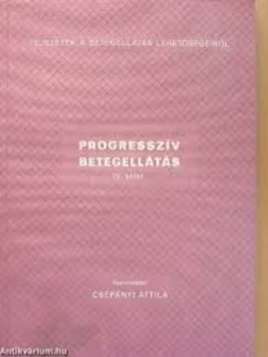 Cs�p�nyi Attila  (szerk) - Progressz�v betegell�t�s I-IV.