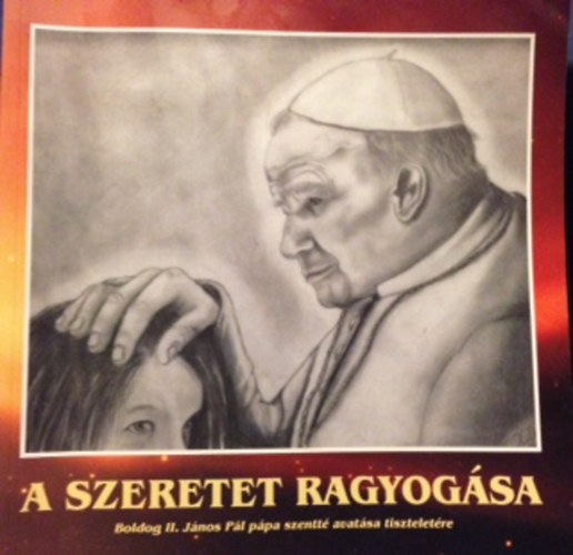 A szeretet ragyogsa - Boldog II. Jnos Pl szentt avatsa tiszteletre