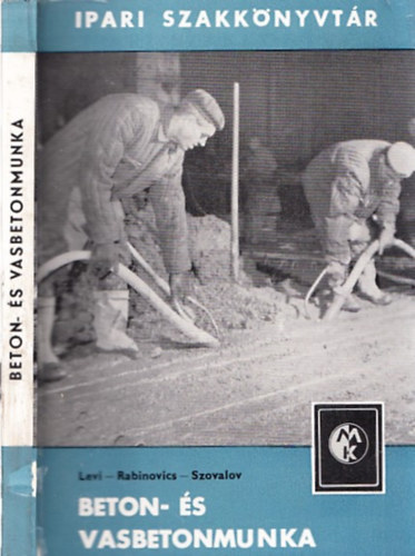 Levi-Rabinovics-Szovalov - Beton- és vasbetonmunka (Ipari szakkönyvtár)