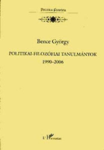 Bence Gy�rgy - V�logatott politikai-filoz�fiai tanulm�nyok 1990-2000