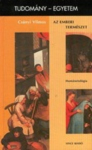 Csnyi Vilmos - Az emberi termszet - Humnetolgia. Tudomny-egyetem