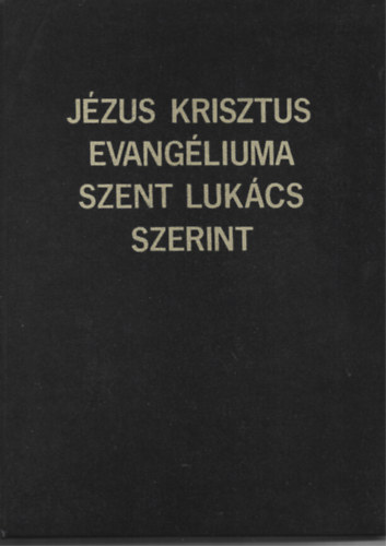 K�ldi Gy�rgy - J�zus Krisztus Evang�liuma. Szent Luk�cs Szerint.
