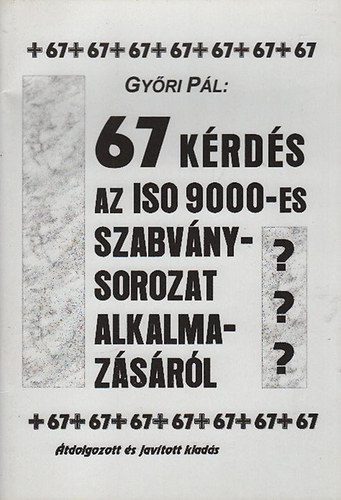 Gy�ri P�l - 67 k�rd�s az ISO 9000-es szabv�nysorozat alkalmaz�s�r�l