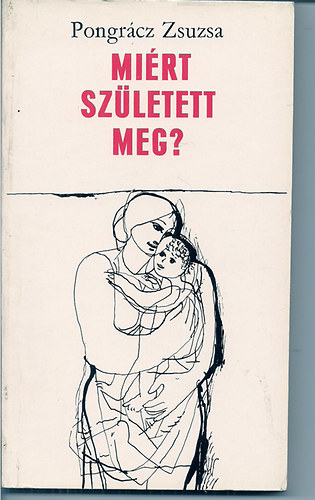 Pongr�cz Zsuzsa - Mi�rt sz�letett meg?