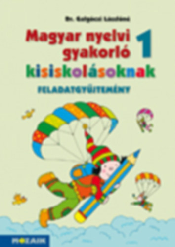 Dr. Galg�czi L�szl�n� - Magyar nyelvi gyakorl� kisiskol�soknak 1. Feladatgy�jtem�ny