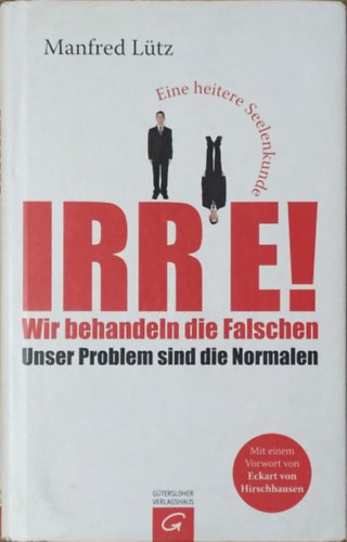 Manfred Lütz - IRRE! (Wir behandeln die Falschen - Unser Problem sind die Normalen)