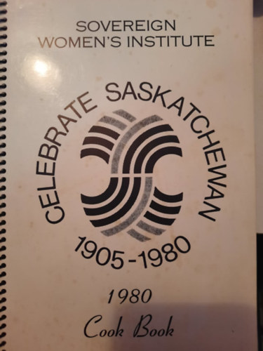 Sovereign Women's Institue - Celebrate Saskatchewan 1905-1980 - 1980 Cook Book