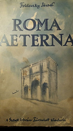 Frideczky Jzsef - Roma aeterna