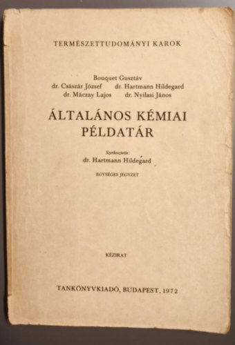 Dr. Máczay Lajos, Dr Császár József, Dr. Hartmann Hildegard, Dr Bouquet Gusztáv Dr Nyilasi János - Általános kémiai példatár - Egységes jegyzet/Kézirat