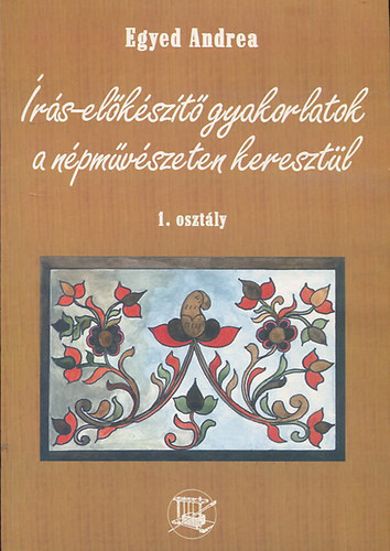 Egyed Andrea - rs-elkszt gyakorlatok a npmvszeten keresztl (1. osztly)