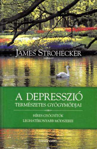 James Strohecker - A depresszi termszetes gygymdjai - Hres gygytk leghatkonyabb mdszerei