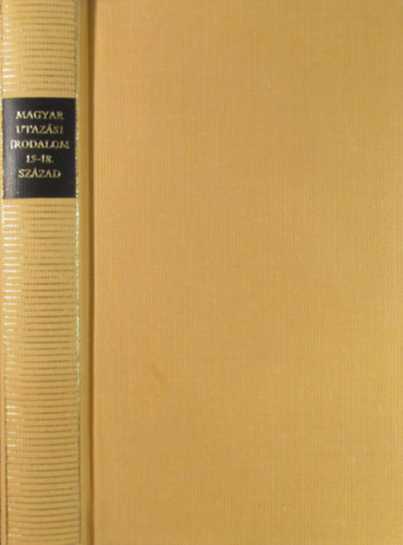 Kovács Sándor Iván (szerk.) - Magyar utazási irodalom 15-18. század