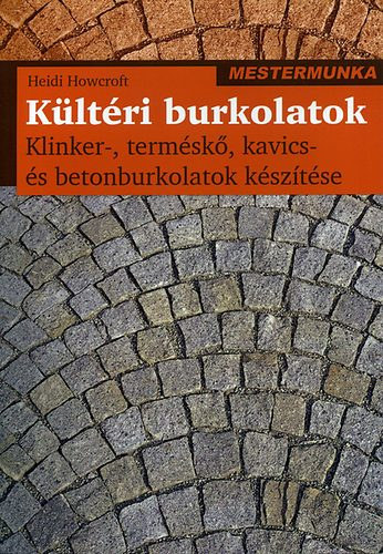 Heidi Howcroft - Kltri burkolatok - Klinker-, termsk-, kavics- s betonburkolatok ksztse - Mestermunka sorozat