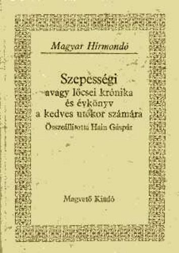 Magvet� K�nyvkiad� - Szepess�gi avagy l�csei kr�nika �s �vk�nyv a kedves ut�kor sz�m�ra