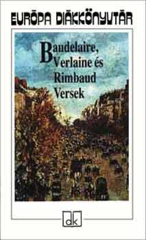 Paul Verlaine, Charles Baudelaire Arthur Rimbaud - Baudelaire, Verlaine �s Rimbaud Versek - Eur�pa di�kk�nyvt�r