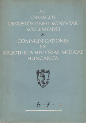 Az Országos Orvostörténeti könyvtár közleményei - Communicationes ex Bibliotheca Historiae Medicae Hungarica 6-7