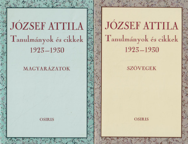 Jzsef Attila - Jzsef Attila - Tanulmnyok s cikkek 1923-1930 - Szvegek + Magyarzatok (2 ktet)