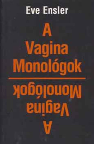 Eve Ensler - A vagina monológok - A botránykönyv vágatlan változata