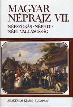 Hopp�l Mih�ly - Magyar n�prajz VII.: n�pszok�s, n�phit, n�pi vall�soss�g