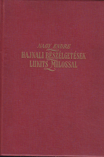 Nagy Endre - Hajnali beszlgetsek Lukits Milossal