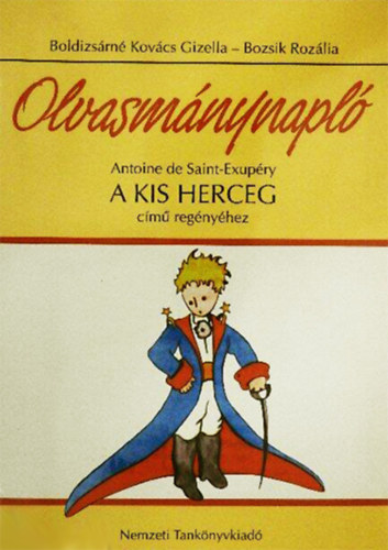 Boldizs�rn� Kov�cs Gizella Antoine de Saint-Exup�ry - Olvasm�nynapl� Antoine de Saint-Exupery A kis herceg c�m� reg�ny�hez