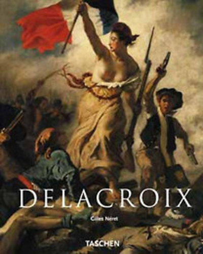 Gilles Nret - Delacroix 1798-1863 A romantika hercege - (Taschen)