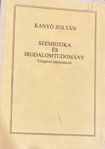Kany� Zolt�n - Szemiotika �s irodalomtudom�ny (v�logatott tanulm�nyok)