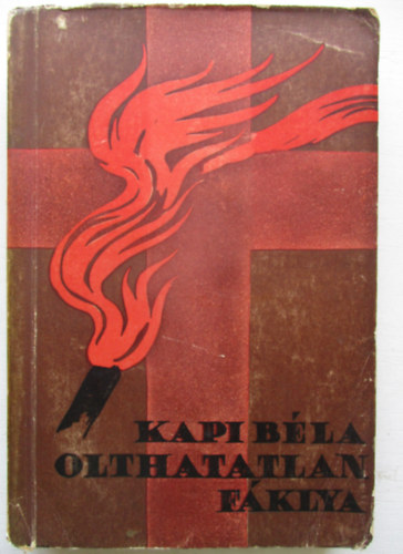 Kapi Béla - Olthatatlan fáklya