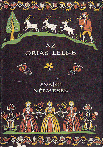 veges Ferenc  (szerk.) - Az ris lelke (Svjci npmesk) - Npek mesi