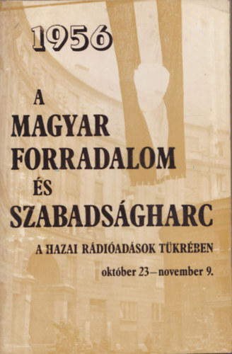 Varga Lszl  (szerk.) - A magyar forradalom s szabadsgharc a hazai rdiadsok tkrben (1956 oktber 23 - november 9.)