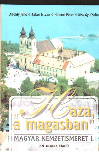 Alf�ldy-Bakos- H�mori-Kiss Gy. - 'Haza a magasban' (Magyar nemzetismeret) I-II.