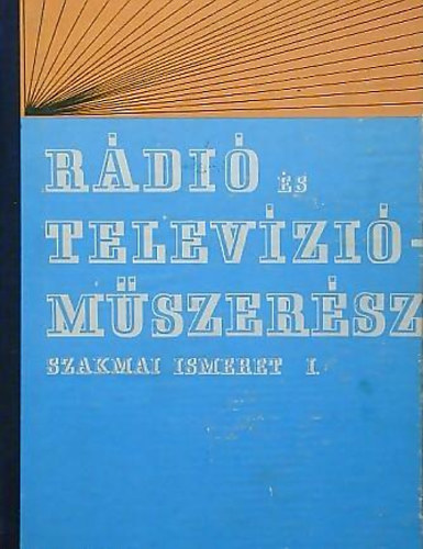 Renczes Tam�s  (szerk.) - R�di� �s telev�zi�m�szer�sz szakmai ismeret I.