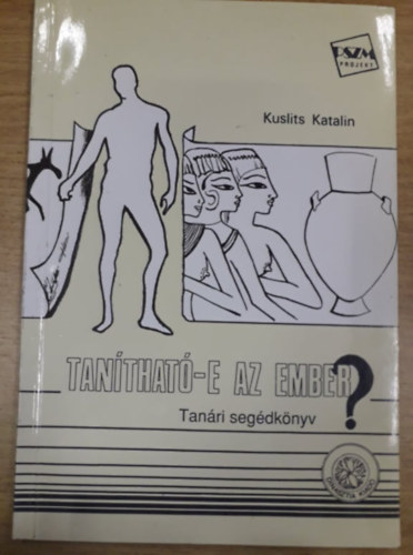 Kuslits Katalin - Tanítható-e az ember? - Szöveggyűjtemény