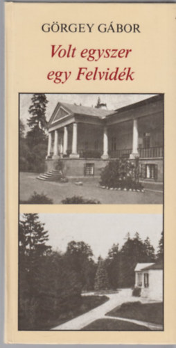 Görgey Gábor - Volt egyszer egy Felvidék