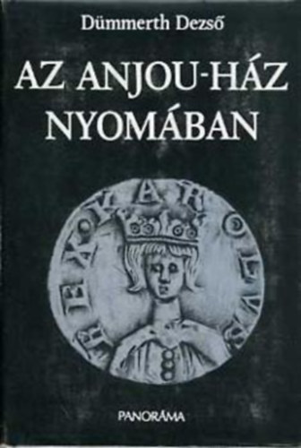 SZERZ Dmmerth Dezs SZERKESZT Szab Jzsef Vidosa Lszl - Az Anjou-hz nyomban Eurpai rksgek s a Capet-dinasztia kialakulsa Szellemi zsonglrk s vilgi fejedelmek A  A sorstragdik: Endre az ldozat, Johanna a gyilkos, Lajos a bosszll  kettvl Anjou-politika: npolyi s