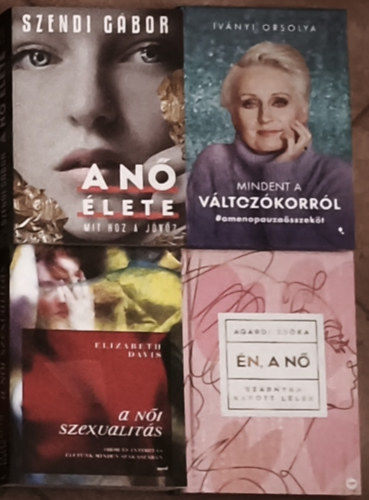 Elizabeth Davis, Iványi Orsolya, Szendi Gábor Agárdi Zsóka - 4db nőiséggel, női szexualitással kapcsolatos könyv - Szendi Gábor-A nő élete, Iványi Orsolya-Mindent a változókorról, Elizabeth Davis-A női szexualitás, Agárdi Zsóka-Én, a nő