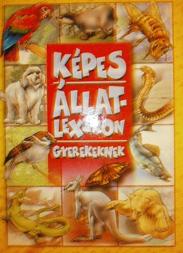 Kerekes Ferenc szerk. - Kpes llatlexikon gyerekeknek