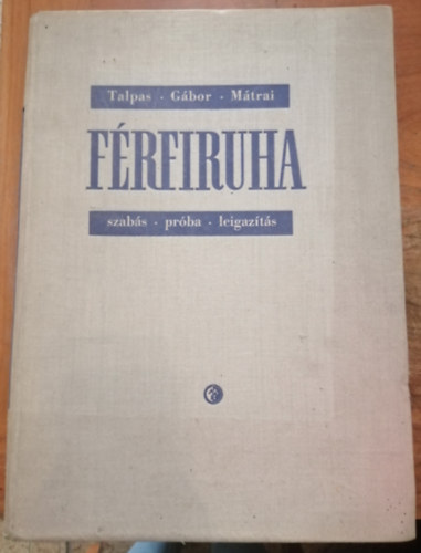 Talpas; Gábor; Mátrai - Férfiruha szabás, próba, leigazítás