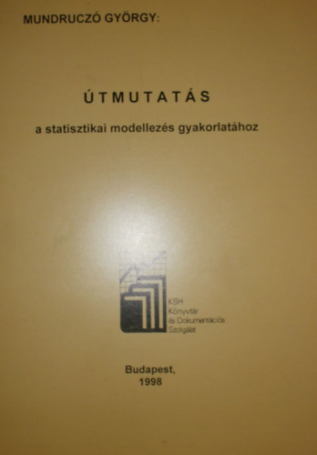 Mundrucz� Gy�rgy - �tmutat�s a statisztikai modellez�s gyakorlat�hoz